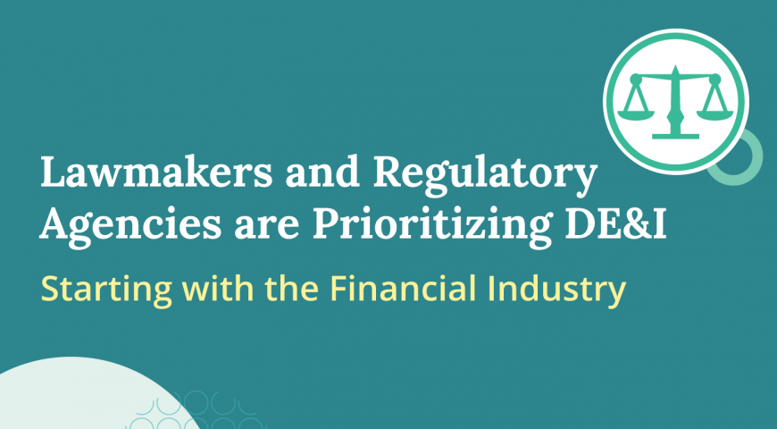 Lawmakers and Regulatory Agencies are Prioritizing DE&I and Starting with the Financial Industry