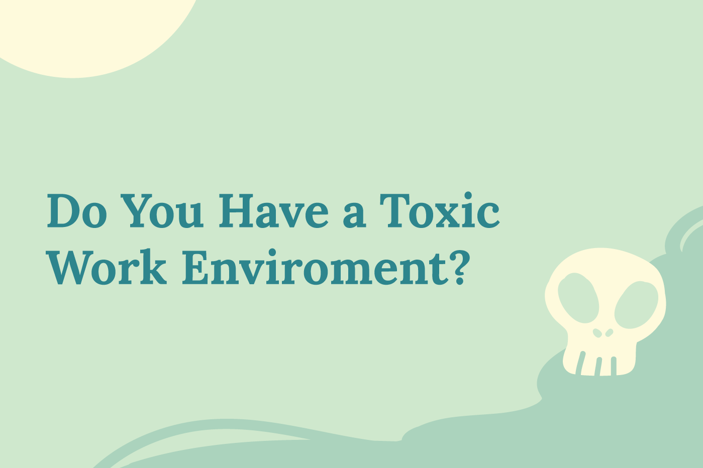 Do You Have a Toxic Work Environment?