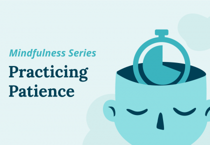 Mindfulness: Practicing Patience Can Improve Your Organization