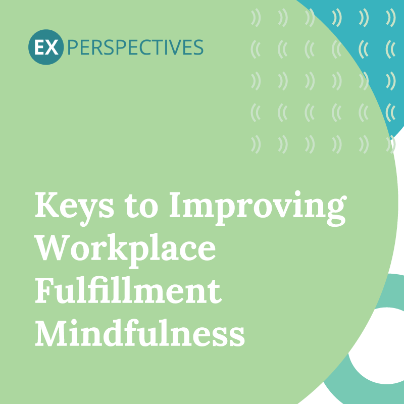 Keys to Improving Workplace Fulfillment - Mindfulness