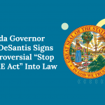 Florida Governor Ron DeSantis Signs Controversial “Stop WOKE Act” Into Law