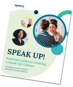 Syntrio Essential Guide "Speak Up" - Creating a Culture where raising concerns matter Syntrio Essential Guide "Speak Up" - Creating a Culture where raising concerns matter