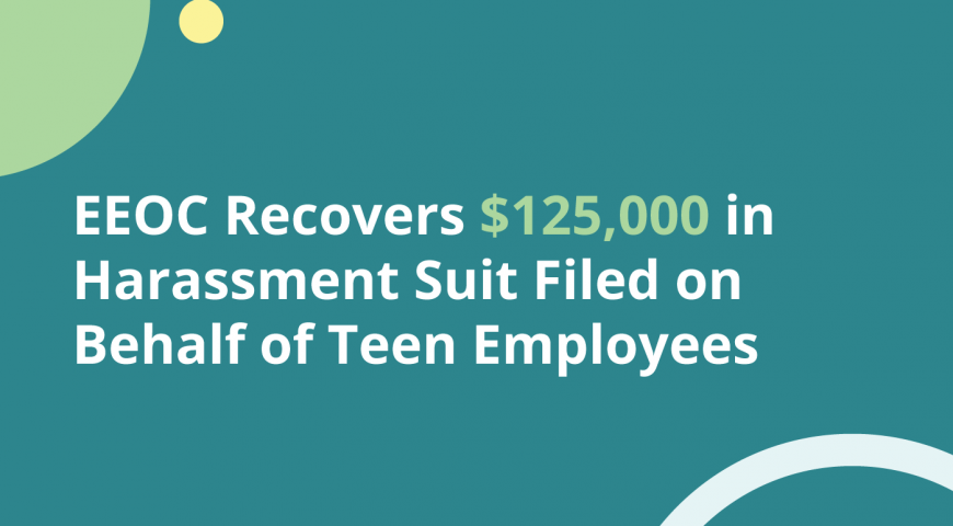 EEOC Recovers $125,000 in Harassment Suit Filed on Behalf of Teen Employees