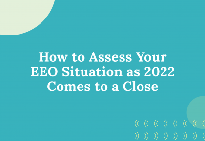 How to Assess Your EEO Situation as 2022 Comes to a Close