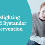 Gaslighting and Bystander Intervention In the Workplace