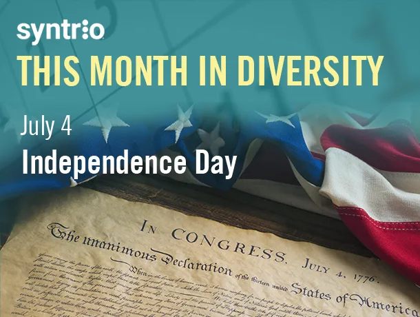 Syntrio - Month in Diversity - celebrating National holiday in the U.S. commemorating the Declaration of Independence on July 4, 1776.