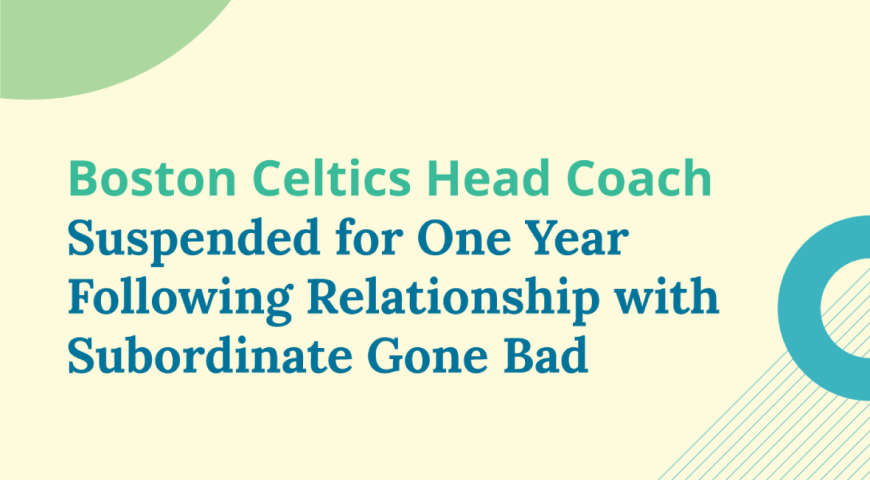 Boston Celtics Head Coach Suspended for One Year Following Relationship with Subordinate Gone Bad