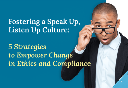 Fostering a Speak Up, Listen Up Culture: 5 Strategies to Empower Change in Ethics and Compliance