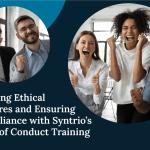 Building Ethical Cultures and Ensuring Compliance with Syntrio’s Code of Conduct Training