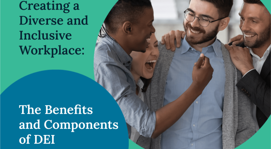 Creating a Diverse and Inclusive Workplace: The Benefits and Components of DEI Training