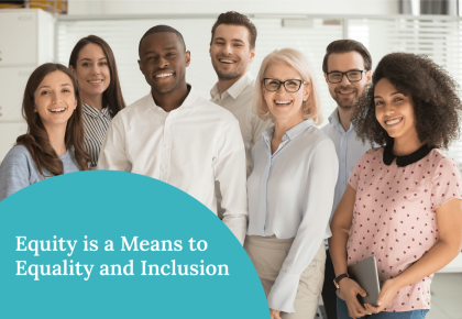 Equity is a Means to Equality and Inclusion
