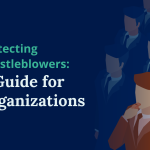 Protecting Whistleblowers: A Guide for Organizations